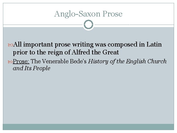 Anglo-Saxon Prose All important prose writing was composed in Latin prior to the reign