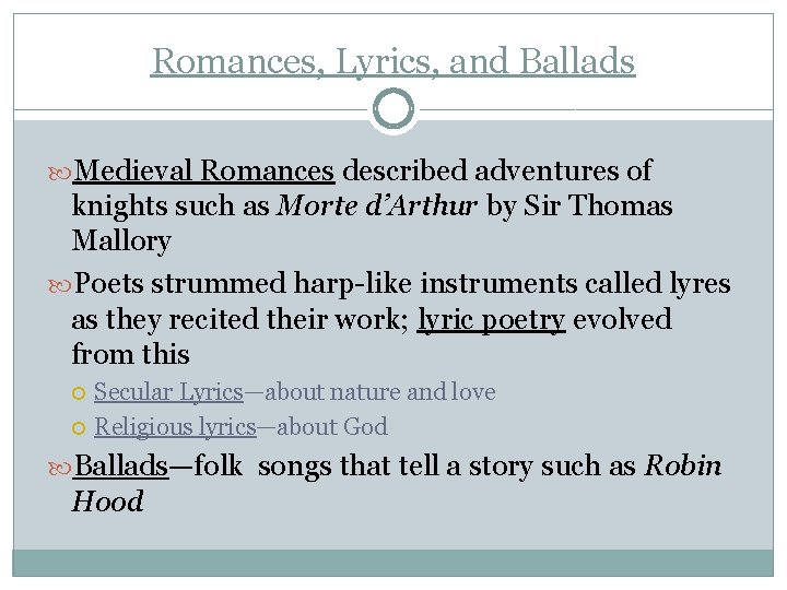 Romances, Lyrics, and Ballads Medieval Romances described adventures of knights such as Morte d’Arthur