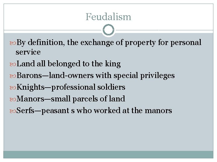 Feudalism By definition, the exchange of property for personal service Land all belonged to