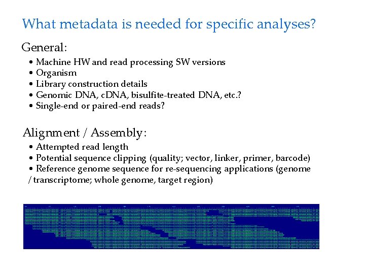 What metadata is needed for specific analyses? General: • Machine HW and read processing