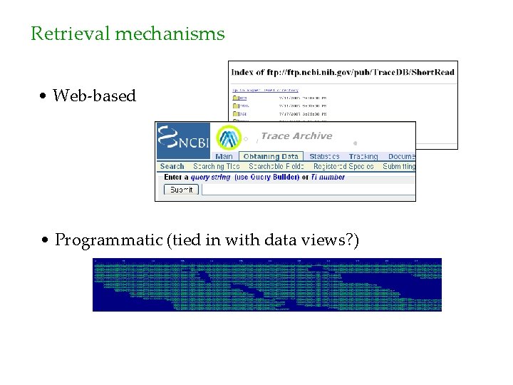 Retrieval mechanisms • Web-based • Programmatic (tied in with data views? ) 