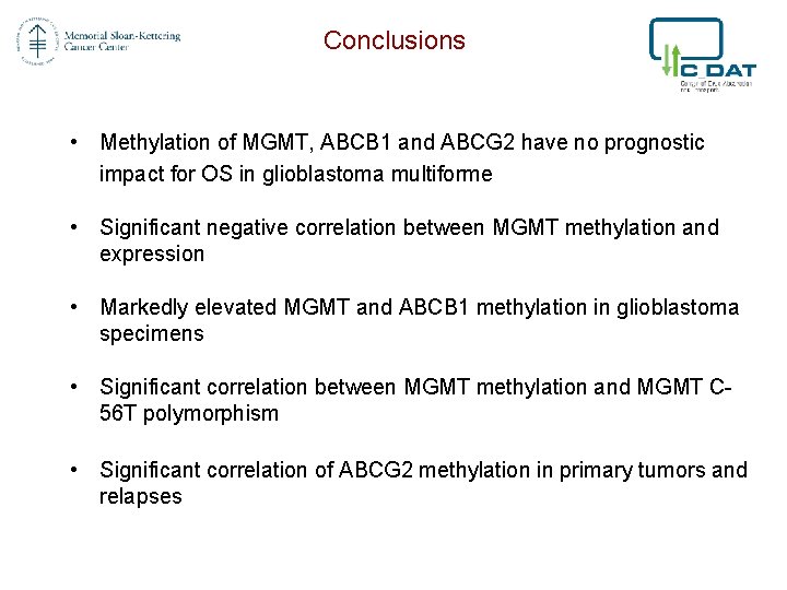Conclusions • Methylation of MGMT, ABCB 1 and ABCG 2 have no prognostic impact