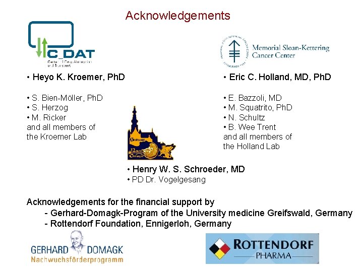 Acknowledgements • Heyo K. Kroemer, Ph. D • Eric C. Holland, MD, Ph. D