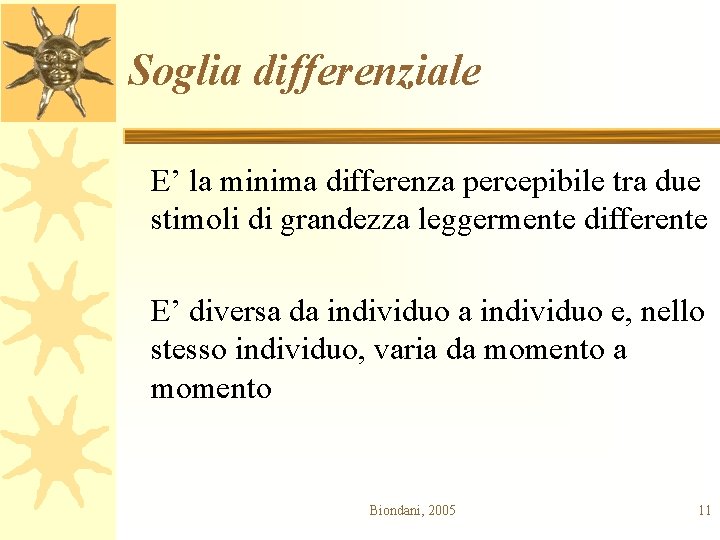 Soglia differenziale E’ la minima differenza percepibile tra due stimoli di grandezza leggermente differente