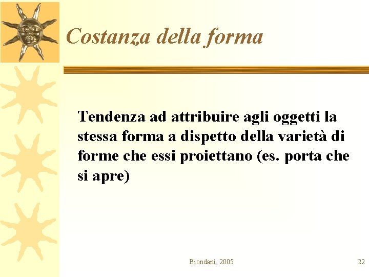 Costanza della forma Tendenza ad attribuire agli oggetti la stessa forma a dispetto della