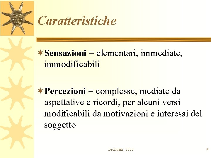 Caratteristiche ¬Sensazioni = elementari, immediate, immodificabili ¬Percezioni = complesse, mediate da aspettative e ricordi,