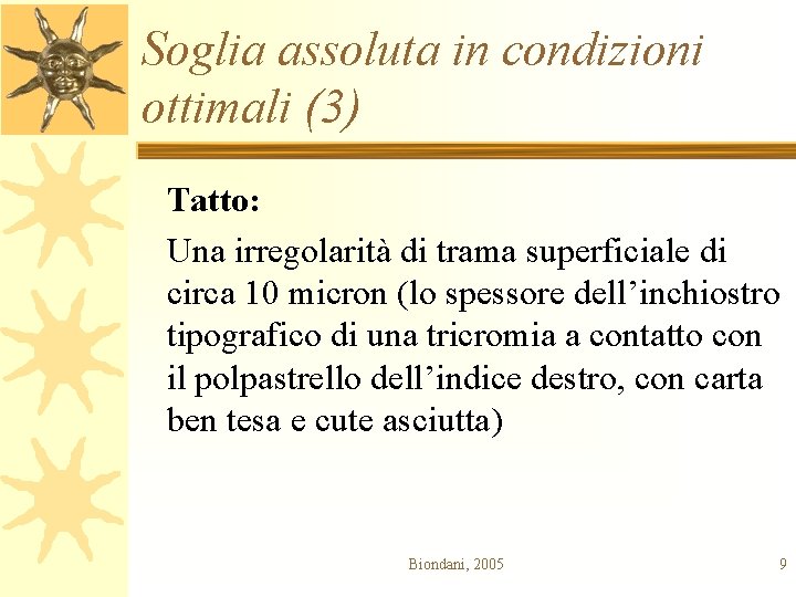 Soglia assoluta in condizioni ottimali (3) Tatto: Una irregolarità di trama superficiale di circa