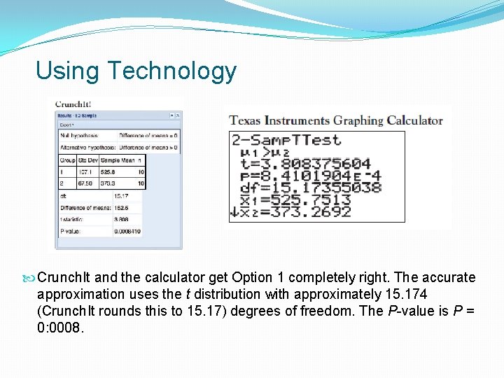 Using Technology Crunch. It and the calculator get Option 1 completely right. The accurate
