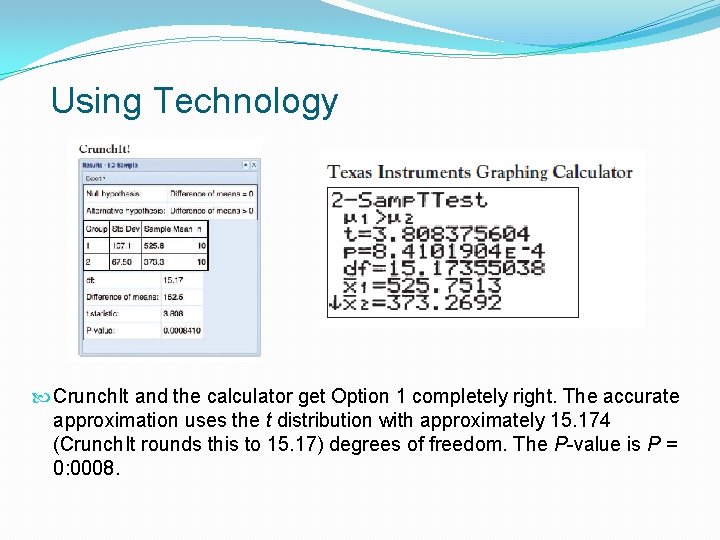 Using Technology Crunch. It and the calculator get Option 1 completely right. The accurate