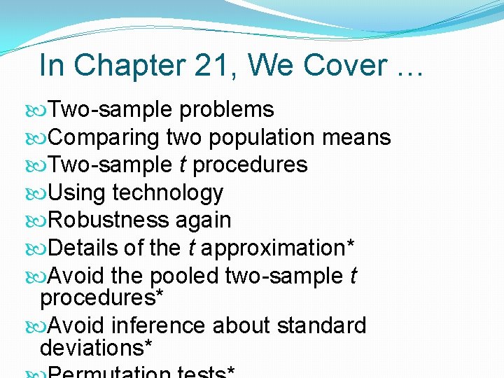 In Chapter 21, We Cover … Two-sample problems Comparing two population means Two-sample t