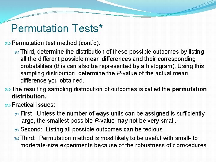 Permutation Tests* Permutation test method (cont’d): Third, determine the distribution of these possible outcomes