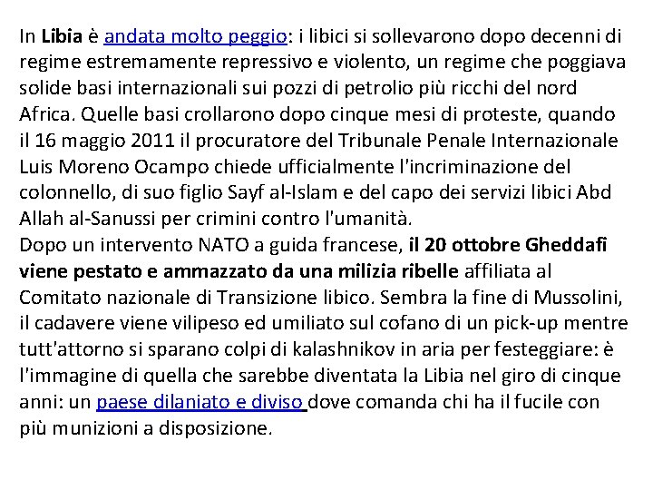 In Libia è andata molto peggio: i libici si sollevarono dopo decenni di regime