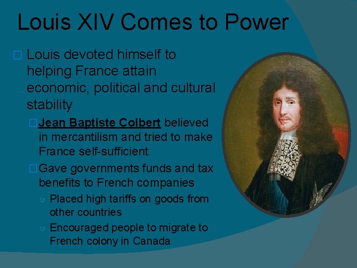 Louis XIV Comes to Power � Louis devoted himself to helping France attain economic, Louis XIV Comes to Power � Louis devoted himself to helping France attain economic,