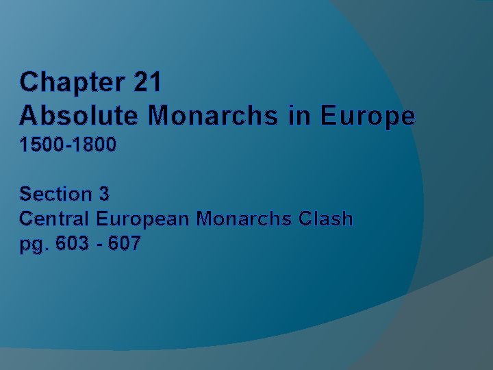 Chapter 21 Absolute Monarchs in Europe 1500 -1800 Section 3 Central European Monarchs Clash Chapter 21 Absolute Monarchs in Europe 1500 -1800 Section 3 Central European Monarchs Clash