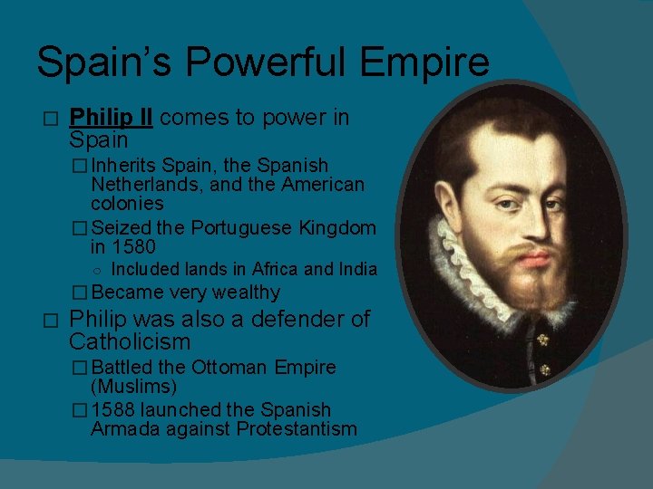 Spain’s Powerful Empire � Philip II comes to power in Spain � Inherits Spain, Spain’s Powerful Empire � Philip II comes to power in Spain � Inherits Spain,