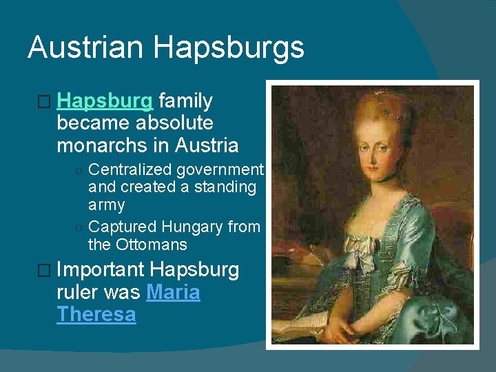 Austrian Hapsburgs � Hapsburg family became absolute monarchs in Austria ○ Centralized government and Austrian Hapsburgs � Hapsburg family became absolute monarchs in Austria ○ Centralized government and