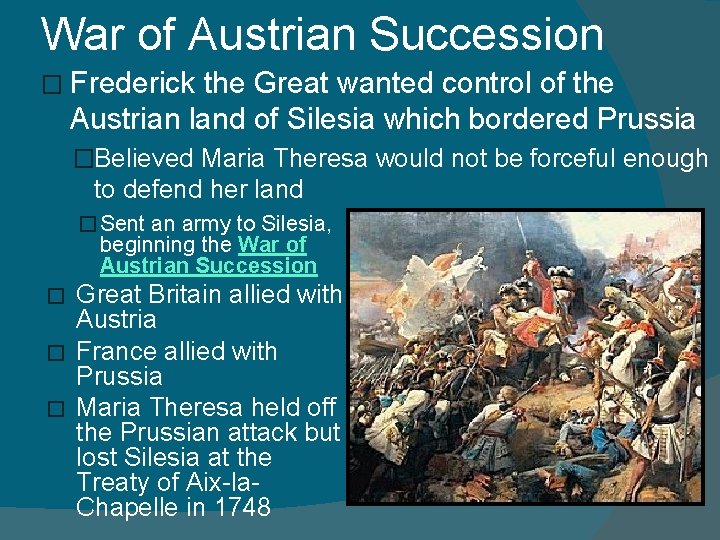 War of Austrian Succession � Frederick the Great wanted control of the Austrian land War of Austrian Succession � Frederick the Great wanted control of the Austrian land