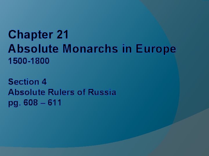 Chapter 21 Absolute Monarchs in Europe 1500 -1800 Section 4 Absolute Rulers of Russia Chapter 21 Absolute Monarchs in Europe 1500 -1800 Section 4 Absolute Rulers of Russia