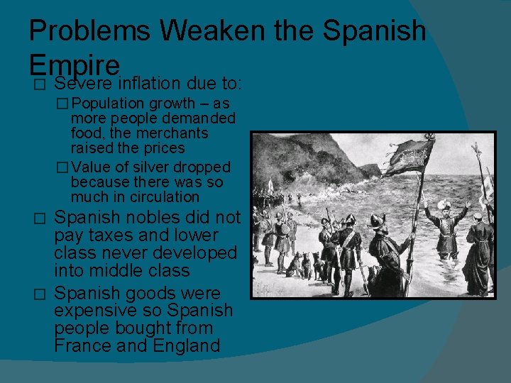 Problems Weaken the Spanish Empire � Severe inflation due to: � Population growth – Problems Weaken the Spanish Empire � Severe inflation due to: � Population growth –