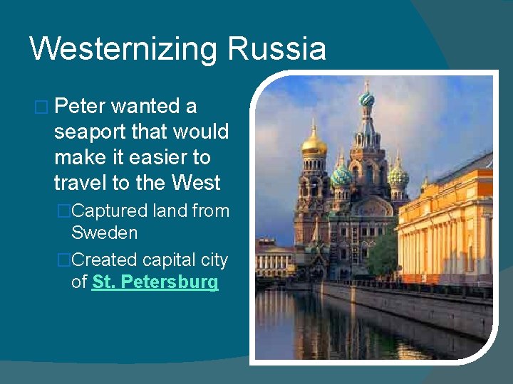 Westernizing Russia � Peter wanted a seaport that would make it easier to travel Westernizing Russia � Peter wanted a seaport that would make it easier to travel
