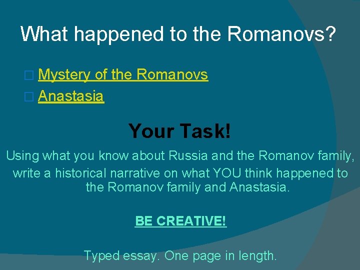 What happened to the Romanovs? � Mystery of the Romanovs � Anastasia Your Task! What happened to the Romanovs? � Mystery of the Romanovs � Anastasia Your Task!
