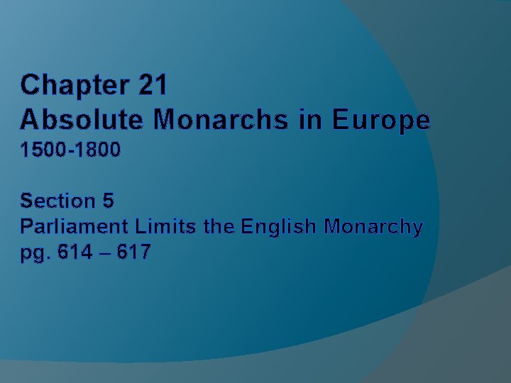 Chapter 21 Absolute Monarchs in Europe 1500 -1800 Section 5 Parliament Limits the English Chapter 21 Absolute Monarchs in Europe 1500 -1800 Section 5 Parliament Limits the English