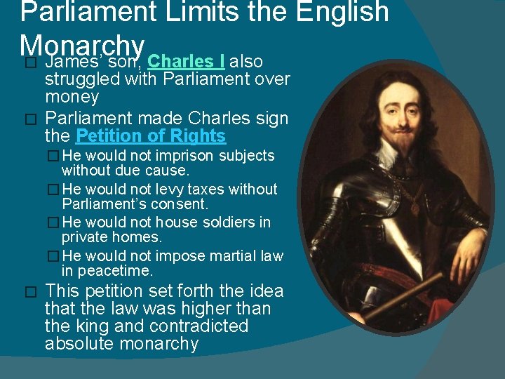 Parliament Limits the English Monarchy � James’ son, Charles I also struggled with Parliament Parliament Limits the English Monarchy � James’ son, Charles I also struggled with Parliament