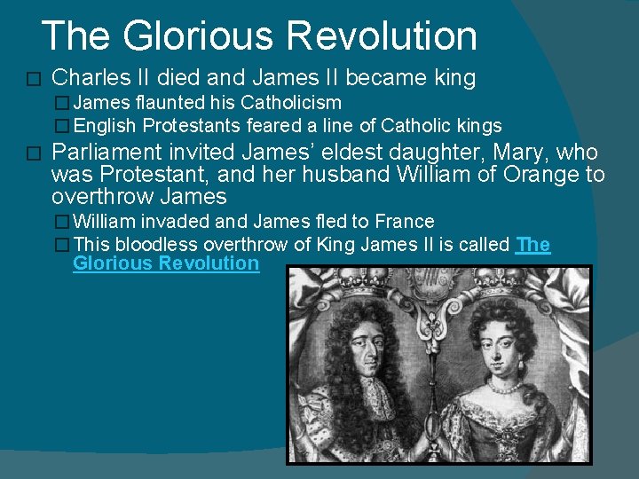 The Glorious Revolution � Charles II died and James II became king � James The Glorious Revolution � Charles II died and James II became king � James