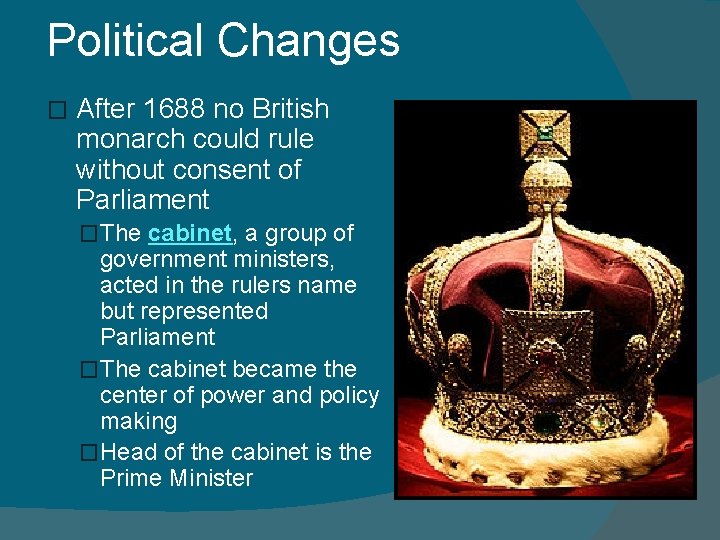 Political Changes � After 1688 no British monarch could rule without consent of Parliament Political Changes � After 1688 no British monarch could rule without consent of Parliament