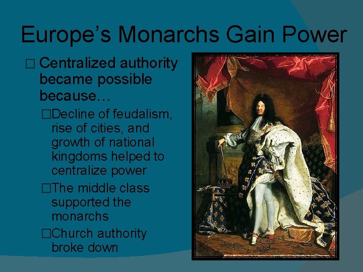 Europe’s Monarchs Gain Power � Centralized authority became possible because… �Decline of feudalism, rise Europe’s Monarchs Gain Power � Centralized authority became possible because… �Decline of feudalism, rise
