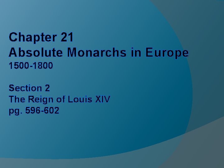 Chapter 21 Absolute Monarchs in Europe 1500 -1800 Section 2 The Reign of Louis Chapter 21 Absolute Monarchs in Europe 1500 -1800 Section 2 The Reign of Louis