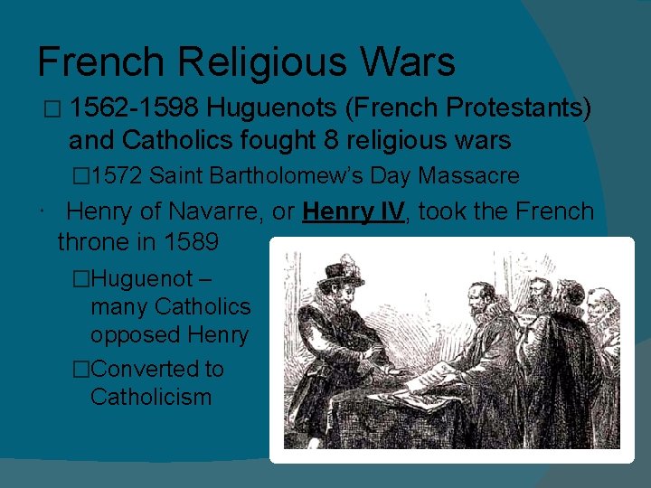 French Religious Wars � 1562 -1598 Huguenots (French Protestants) and Catholics fought 8 religious French Religious Wars � 1562 -1598 Huguenots (French Protestants) and Catholics fought 8 religious