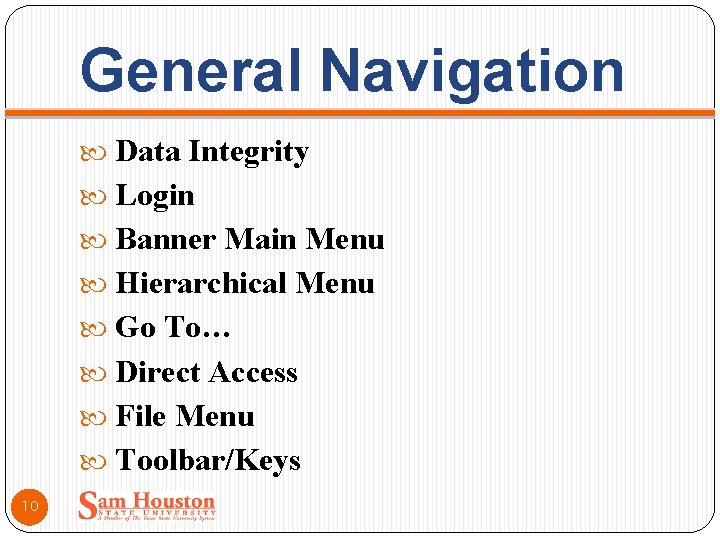 General Navigation Data Integrity Login Banner Main Menu Hierarchical Menu Go To… Direct Access