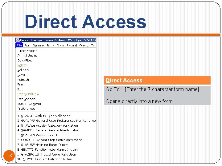 Direct Access Go To. . . [Enter the 7 -character form name] Opens directly