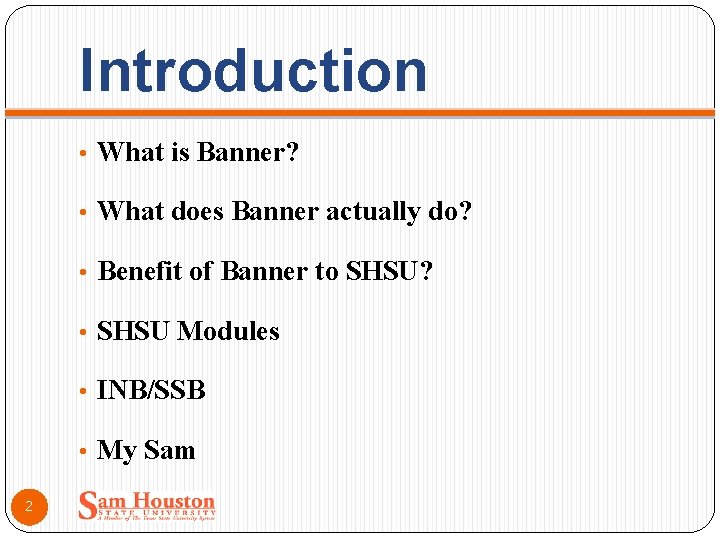 Introduction • What is Banner? • What does Banner actually do? • Benefit of