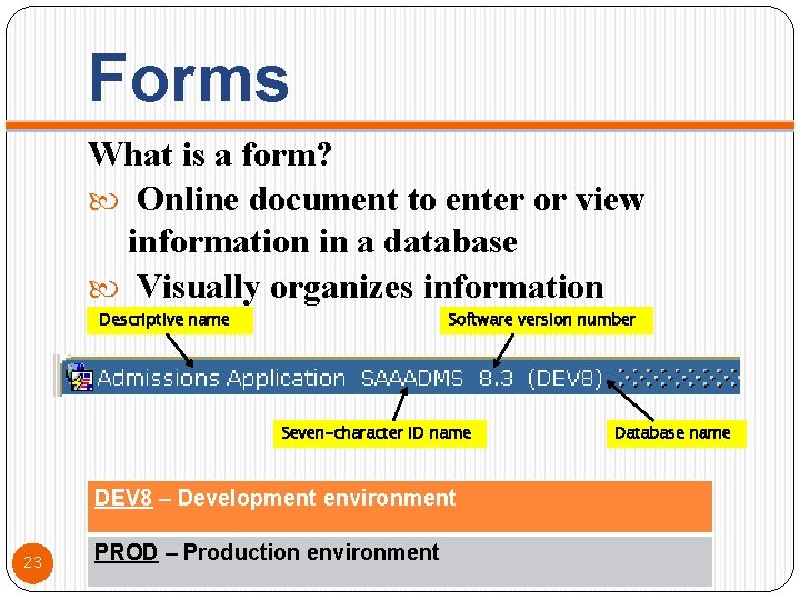 Forms What is a form? Online document to enter or view information in a