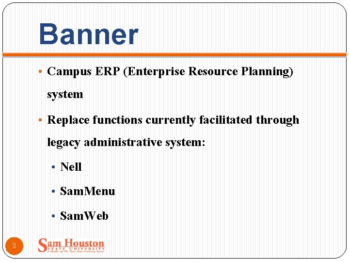 Banner • Campus ERP (Enterprise Resource Planning) system • Replace functions currently facilitated through