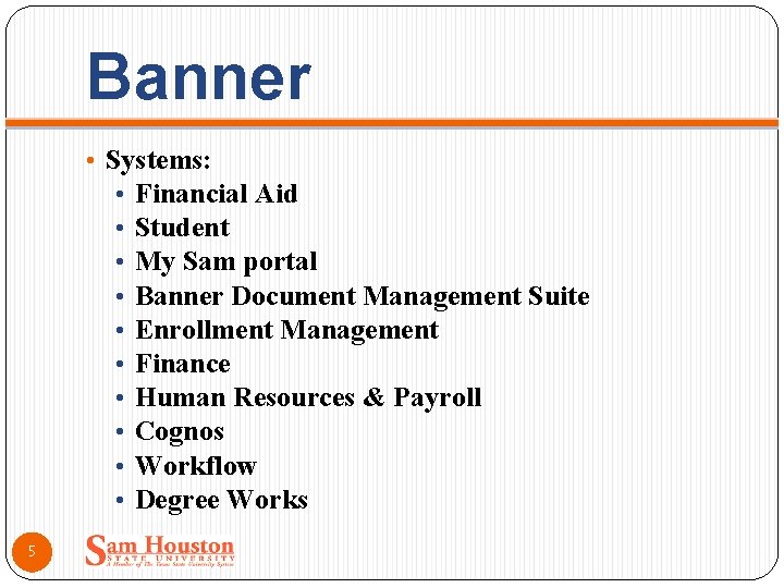 Banner • Systems: • Financial Aid • Student • My Sam portal • Banner