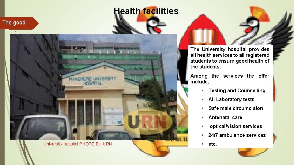 Health facilities The good The University hospital provides all health services to all registered