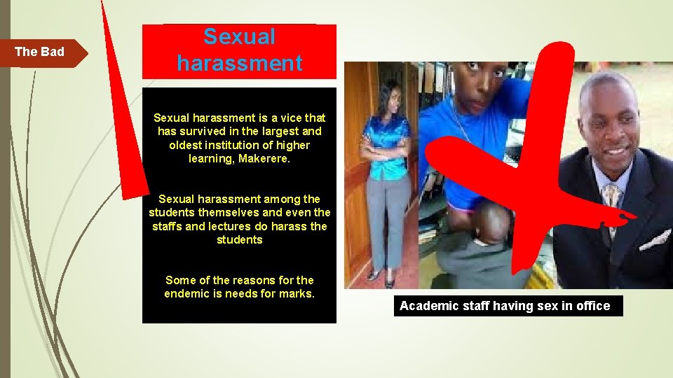 The Bad Sexual harassment is a vice that has survived in the largest and