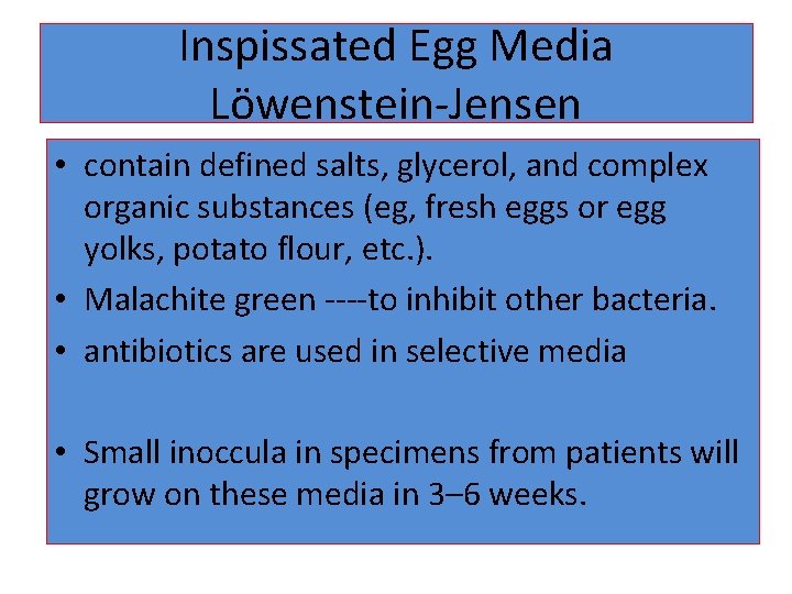 Inspissated Egg Media Löwenstein-Jensen • contain defined salts, glycerol, and complex organic substances (eg,