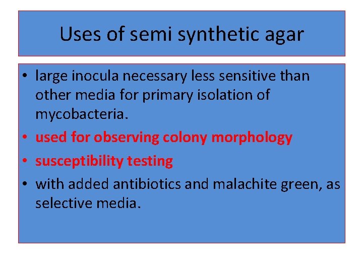 Uses of semi synthetic agar • large inocula necessary less sensitive than other media