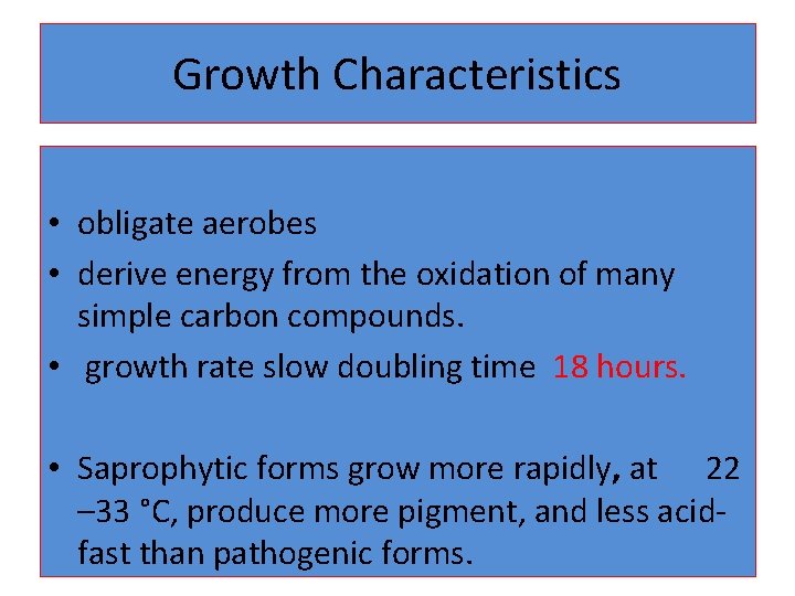 Growth Characteristics • obligate aerobes • derive energy from the oxidation of many simple