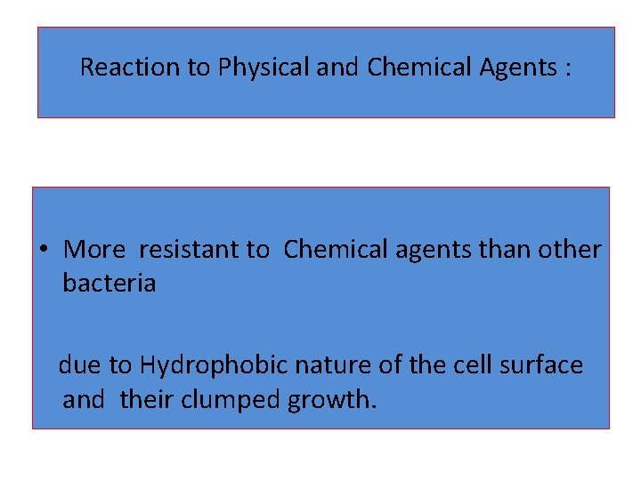 Reaction to Physical and Chemical Agents : • More resistant to Chemical agents than