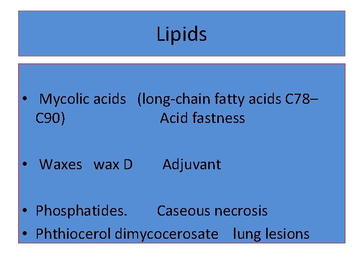 Lipids • Mycolic acids (long-chain fatty acids C 78– C 90) Acid fastness •