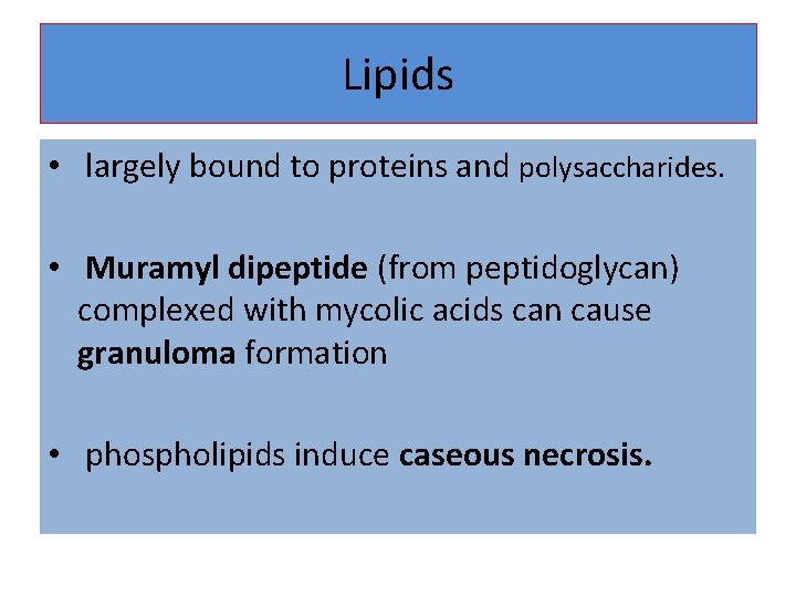 Lipids • largely bound to proteins and polysaccharides. • Muramyl dipeptide (from peptidoglycan) complexed