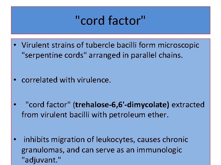 "cord factor" • Virulent strains of tubercle bacilli form microscopic "serpentine cords" arranged in