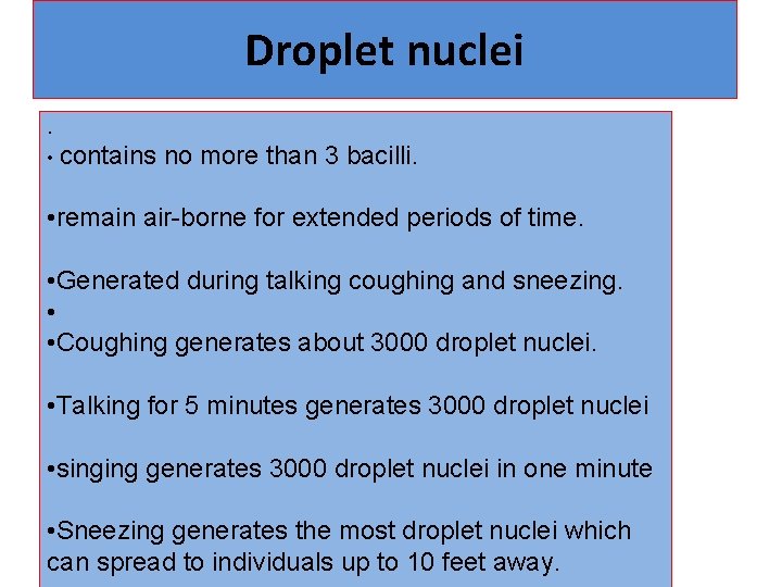 Droplet nuclei. • contains no more than 3 bacilli. • remain air-borne for extended