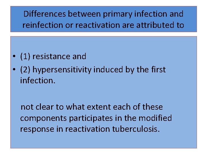 Differences between primary infection and reinfection or reactivation are attributed to • (1) resistance