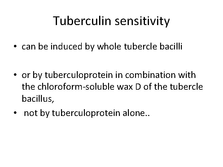 Tuberculin sensitivity • can be induced by whole tubercle bacilli • or by tuberculoprotein